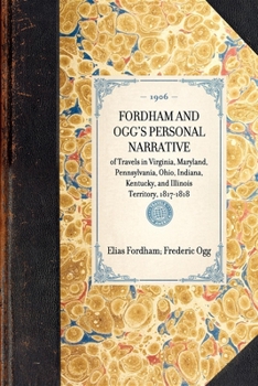 Paperback FORDHAM AND OGG'S PERSONAL NARRATIVE of Travels in Virginia, Maryland, Pennsylvania, Ohio, Indiana, Kentucky, and Illinois Territory, 1817-1818 Book