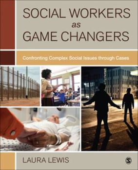Paperback Social Workers as Game Changers: Confronting Complex Social Issues Through Cases Book