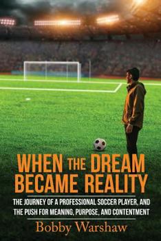 Paperback When the Dream Became Reality: The journey of a professional soccer player, and the push for meaning, purpose, and contentment Book