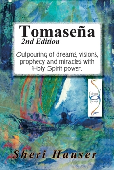 Tomaseña: Outpouring of dreams, visions, prophecy and miracles with Holy Spirit power