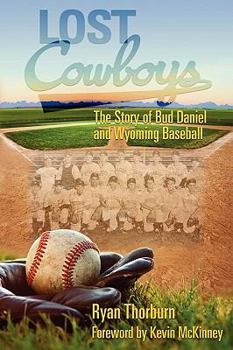 Paperback Lost Cowboys: The Story of Bud Daniel and Wyoming Baseball Book