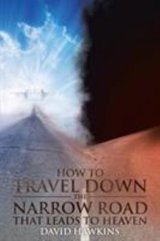 Paperback How to Travel Down the Narrow Road that Leads to Heaven Book