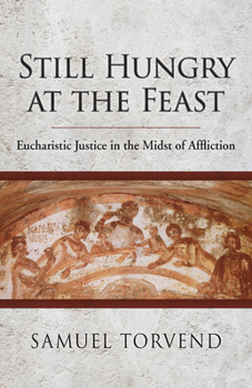 Paperback Still Hungry at the Feast: Eucharistic Justice in the Midst of Affliction Book