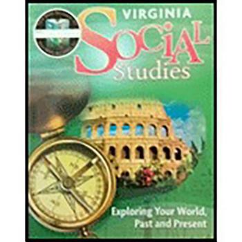 Paperback Houghton Mifflin Harcourt Social Studies Virginia: Student Edition Worktext 7-Year Implementation Grade 3 Exploring Your World Past and Present 2011 Book