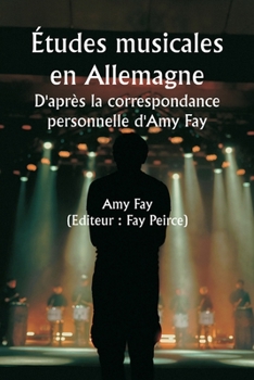 Paperback Études musicales en Allemagne D'après la correspondance personnelle d'Amy Fay [French] Book