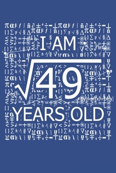 Paperback I Am 49 Years Old: I Am Square Root of 49 7 Years Old Math Line Notebook Book