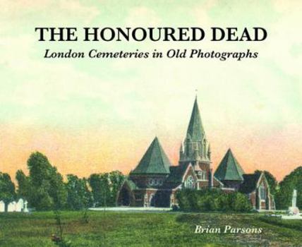 Paperback The Honoured Dead: London Cemeteries in Old Photographs Book