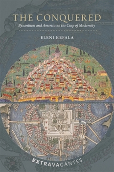 Hardcover The Conquered: Byzantium and America on the Cusp of Modernity Book