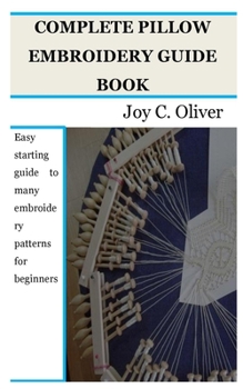 Paperback Complete Pillow Embroidery Guide Book: Easy starting guide to many embroidery patterns for beginners Book