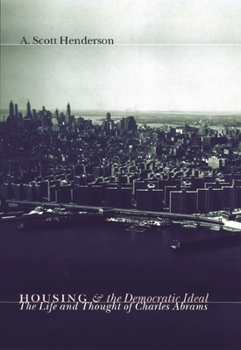 Hardcover Housing and the Democratic Ideal: The Life and Thought of Charles Abrams Book