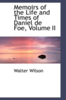Paperback Memoirs of the Life and Times of Daniel de Foe, Volume II Book