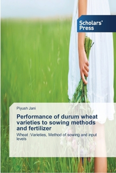 Paperback Performance of durum wheat varieties to sowing methods and fertilizer Book