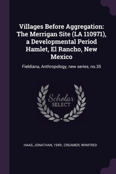 Paperback Villages Before Aggregation: The Merrigan Site (LA 110971), a Developmental Period Hamlet, El Rancho, New Mexico: Fieldiana, Anthropology, new seri Book