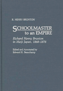 Schoolmaster to an Empire: Richard Henry Brunton in Meiji Japan, 1868-1876 (Contributions in Asian Studies)