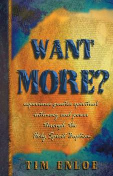 Paperback Want More? Experience Greater Spiritual Intimacy and Power Through the Holy Spirit Baptism Book