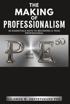 Paperback The making of Professionalism: 50 Essential Keys to Building a Successful Professional Career Book