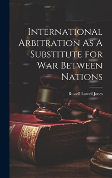 Hardcover International Arbitration As A Substitute for War Between Nations Book