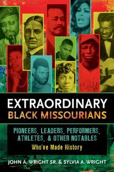 Paperback Extraordinary Black Missourians: Pioneers, Leaders, Performers, Athletes, & Other Notables Who've Made History Book