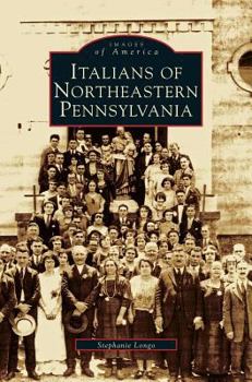 Italians of Northeastern Pennsylvania - Book  of the Images of America: Pennsylvania