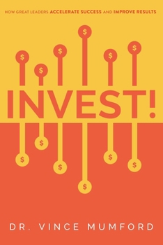 Paperback Invest!: How Great Leaders Accelerate Success and Improve Results Book