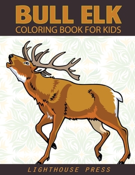 Paperback Bull Elk Coloring Book For Kids: A Coloring Book for Grown-Ups Featuring Moose, Deer and Elk Coloring Books For Kids, Teens, Toddlers and More! [Large Print] Book