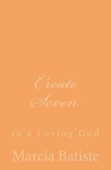 Paperback Create Seven: to a Loving God Book