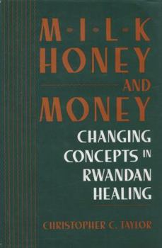 Hardcover Milk, Honey, and Money: Changing Concepts in Rwandan Healing Book