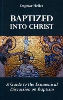 Paperback Baptized Into Christ: A Guide to the Ecumenical Discussion on Baptism Book