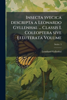 Paperback Insecta svecica descripta a Leonardo Gyllenhal ... Classis I. Coleoptera sive Eleuterata Volume; Series 3 [Latin] Book