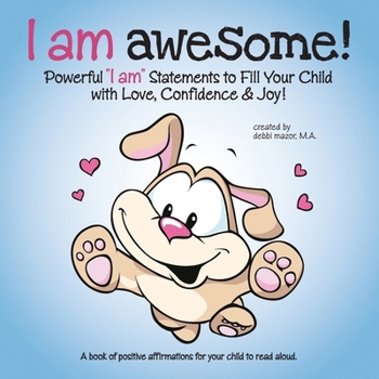 Paperback I am Awesome!: Powerful "I am" Statements to Fill Your Child with Love, Confidence & Joy! Book
