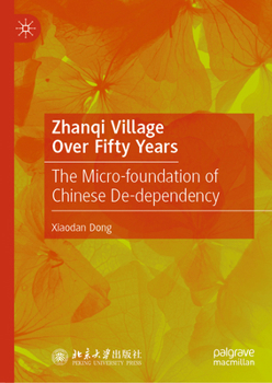 Hardcover Zhanqi Village Over Fifty Years: The Micro-Foundation of Chinese De-Dependency Book
