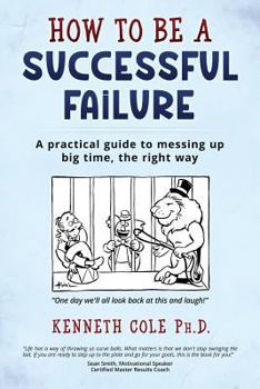 Paperback How to be a Successful Failure: A practical guide to messing up big time, the right way Book