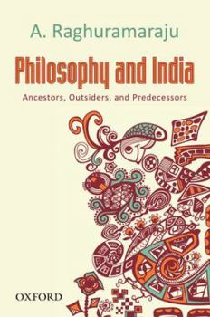 Hardcover Philosophy and India: Ancestors, Outsiders, and Predecessors Book