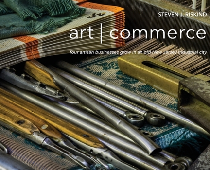 Hardcover art commerce: four artisan businesses grow in an old New Jersey industrial city Book