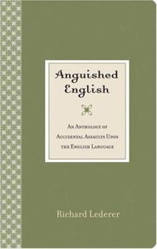 Paperback Anguished English: An Anthology of Accidental Assaults upon the English Language Book