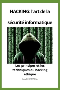 Le guide ultime du hacking: tout ce que vous devez savoir pour devenir un hacker