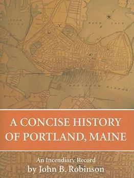 Paperback A Concise History of Portland, Maine: An Incendiary Record Book