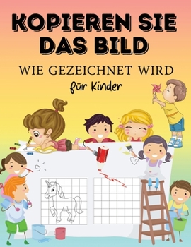 DAS BILD MALEN. Wie zu zeichnen Für Kinder: Erstaunlich Färbung und Aktivität Buch Wie zu zeichnen, kopieren Sie das Bild für Kinder. Magisches ... Jungen und Mädchen