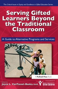 Paperback Serving Gifted Learners Beyond the Traditional Classroom: A Guide to Alternative Programs and Services Book