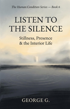Listen to the Silence: Stillness, Gratitude & the Present Moment (The Human Condition Series)
