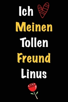Ich Liebe Meinen Tollen Freund Linus: Geschenk an Boyfriend Namens Linus von seiner Freundin | Geburtstagsgeschenk, Weihnachtsgeschenk oder ... linierte Notizbuch zu schre (German Edition)