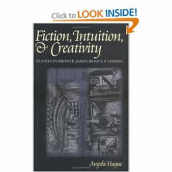 Hardcover Fiction, Intuition, & Creativity: Studies in Bronte, James, Woolf, and Lessing Book