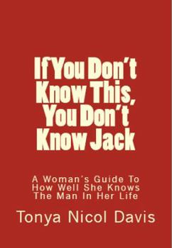Paperback If You Don't Know This, You Don't Know Jack: What a Woman Should Know about a Man Book
