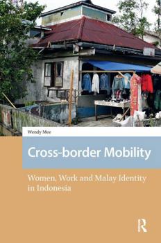 Paperback Cross-Border Mobility: Women, Work and Malay Identity in Indonesia Book