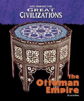 Hardcover Life During the Great Civilizations: The Ottoman Empire Book