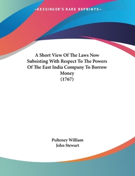Paperback A Short View Of The Laws Now Subsisting With Respect To The Powers Of The East India Company To Borrow Money (1767) Book