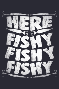 Here Fishy Fishy Fishy: Fishing Lined Notebook, Journal, Organizer, Diary, Composition Notebook, Gifts for Fishermen and Fishing Lovers