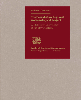 Hardcover The Petexbatun Regional Archaeological Project: A Multidisciplinary Study of the Maya Collapse Book