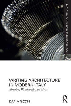 Paperback Writing Architecture in Modern Italy: Narratives, Historiography, and Myths Book