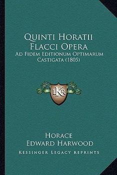Paperback Quinti Horatii Flacci Opera: Ad Fidem Editionum Optimarum Castigata (1805) [Latin] Book